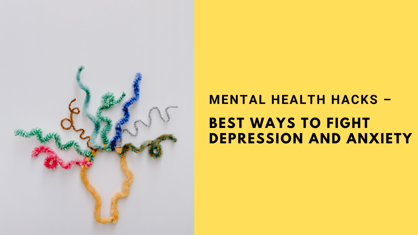 Mental Health Hacks - Best Ways to Fight Depression and Anxiety