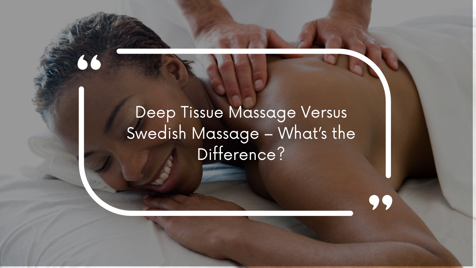 Deep Tissue Massage Versus Swedish Massage - What's the Difference?
